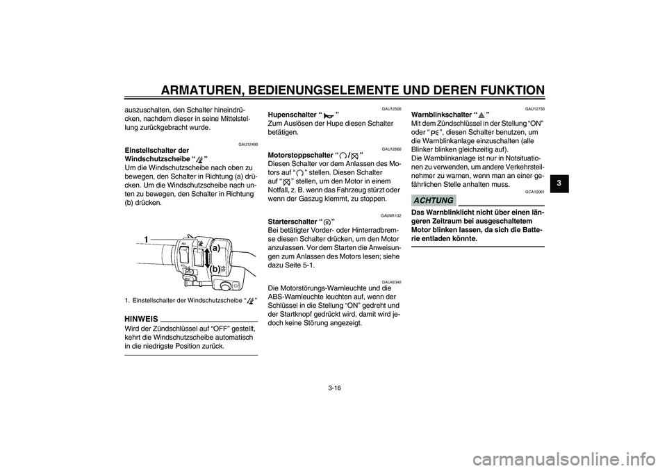 YAMAHA FJR1300AS 2011 Betriebsanleitungen (in German) ARMATUREN, BEDIENUNGSELEMENTE UND DEREN FUNKTION
3-16
3
auszuschalten, den Schalter hineindrü-
cken, nachdem dieser in seine Mittelstel-
lung zurückgebracht wurde.
GAU12493
Einstellschalter der
Win YAMAHA FJR1300AS 2011 Betriebsanleitungen (in German) ARMATUREN, BEDIENUNGSELEMENTE UND DEREN FUNKTION
3-16
3
auszuschalten, den Schalter hineindrü-
cken, nachdem dieser in seine Mittelstel-
lung zurückgebracht wurde.
GAU12493
Einstellschalter der
Win