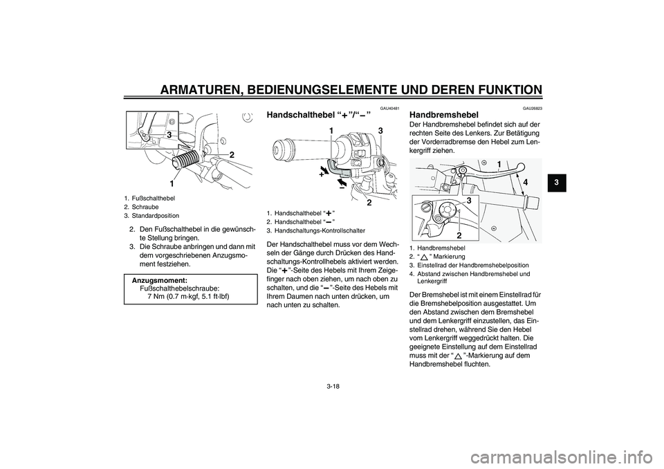 YAMAHA FJR1300AS 2011 Betriebsanleitungen (in German) ARMATUREN, BEDIENUNGSELEMENTE UND DEREN FUNKTION
3-18
3
2. Den Fußschalthebel in die gewünsch-
te Stellung bringen.
3. Die Schraube anbringen und dann mit
dem vorgeschriebenen Anzugsmo-
ment festzi YAMAHA FJR1300AS 2011 Betriebsanleitungen (in German) ARMATUREN, BEDIENUNGSELEMENTE UND DEREN FUNKTION
3-18
3
2. Den Fußschalthebel in die gewünsch-
te Stellung bringen.
3. Die Schraube anbringen und dann mit
dem vorgeschriebenen Anzugsmo-
ment festzi