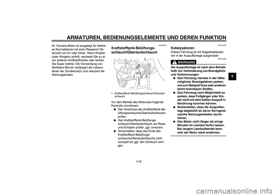 YAMAHA FJR1300AS 2011 Betriebsanleitungen (in German) ARMATUREN, BEDIENUNGSELEMENTE UND DEREN FUNKTION
3-22
3
Ihr Yamaha-Motor ist ausgelegt für bleifrei-
es Normalbenzin mit einer Research-Ok-
tanzahl von 91 oder höher. Wenn Klopfen
(oder Klingeln) a YAMAHA FJR1300AS 2011 Betriebsanleitungen (in German) ARMATUREN, BEDIENUNGSELEMENTE UND DEREN FUNKTION
3-22
3
Ihr Yamaha-Motor ist ausgelegt für bleifrei-
es Normalbenzin mit einer Research-Ok-
tanzahl von 91 oder höher. Wenn Klopfen
(oder Klingeln) a