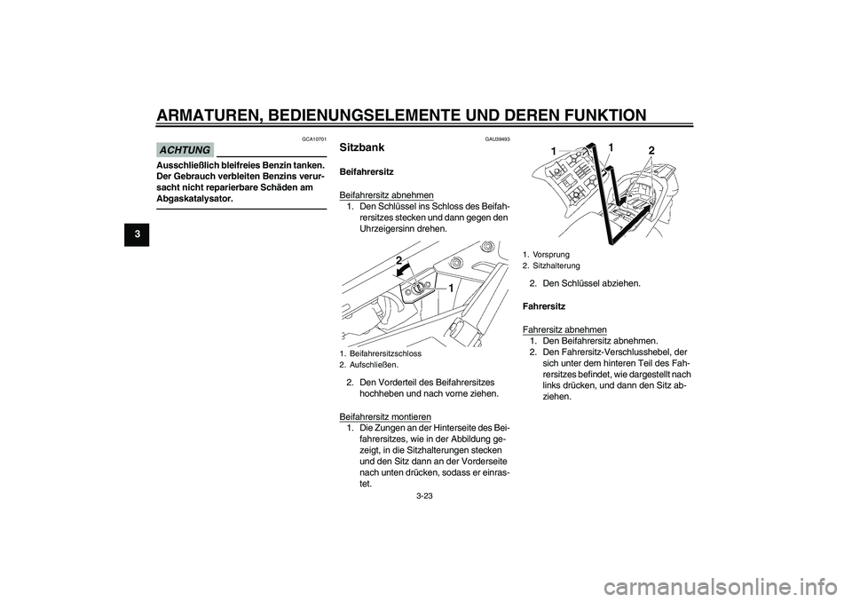 YAMAHA FJR1300AS 2011 Betriebsanleitungen (in German) ARMATUREN, BEDIENUNGSELEMENTE UND DEREN FUNKTION
3-23
3
ACHTUNG
GCA10701
Ausschließlich bleifreies Benzin tanken.
Der Gebrauch verbleiten Benzins verur-
sacht nicht reparierbare Schäden am
Abgaska YAMAHA FJR1300AS 2011 Betriebsanleitungen (in German) ARMATUREN, BEDIENUNGSELEMENTE UND DEREN FUNKTION
3-23
3
ACHTUNG
GCA10701
Ausschließlich bleifreies Benzin tanken.
Der Gebrauch verbleiten Benzins verur-
sacht nicht reparierbare Schäden am
Abgaska