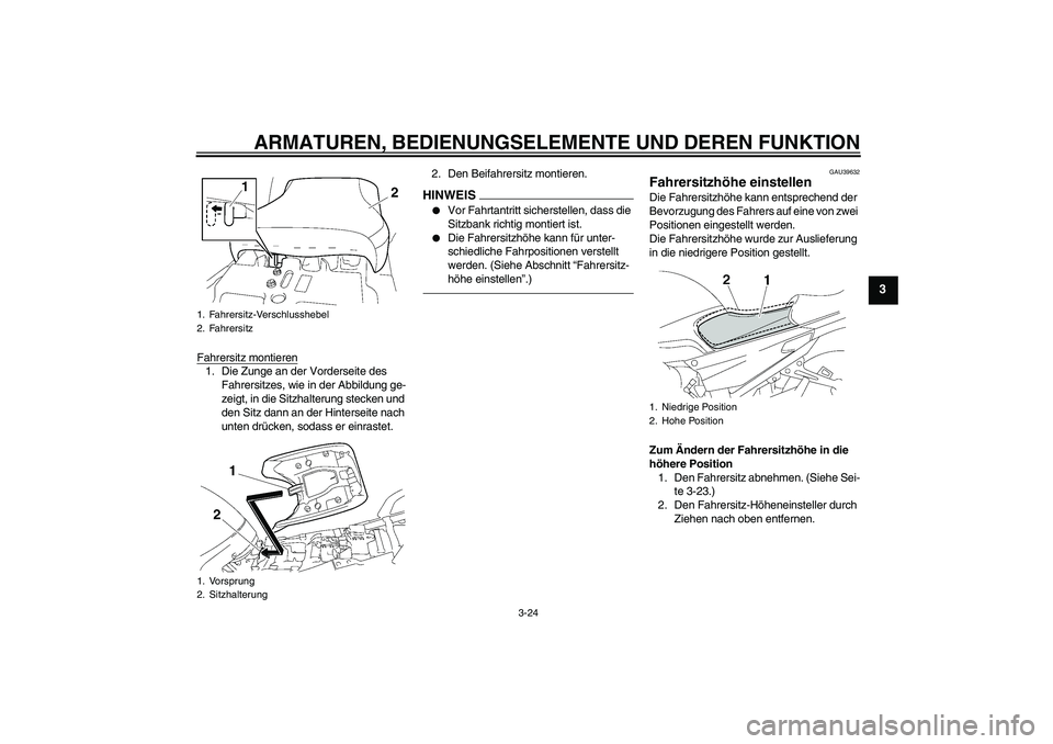 YAMAHA FJR1300AS 2011 Betriebsanleitungen (in German) ARMATUREN, BEDIENUNGSELEMENTE UND DEREN FUNKTION
3-24
3
Fahrersitz montieren1. Die Zunge an der Vorderseite des
Fahrersitzes, wie in der Abbildung ge-
zeigt, in die Sitzhalterung stecken und
den Sit YAMAHA FJR1300AS 2011 Betriebsanleitungen (in German) ARMATUREN, BEDIENUNGSELEMENTE UND DEREN FUNKTION
3-24
3
Fahrersitz montieren1. Die Zunge an der Vorderseite des
Fahrersitzes, wie in der Abbildung ge-
zeigt, in die Sitzhalterung stecken und
den Sit