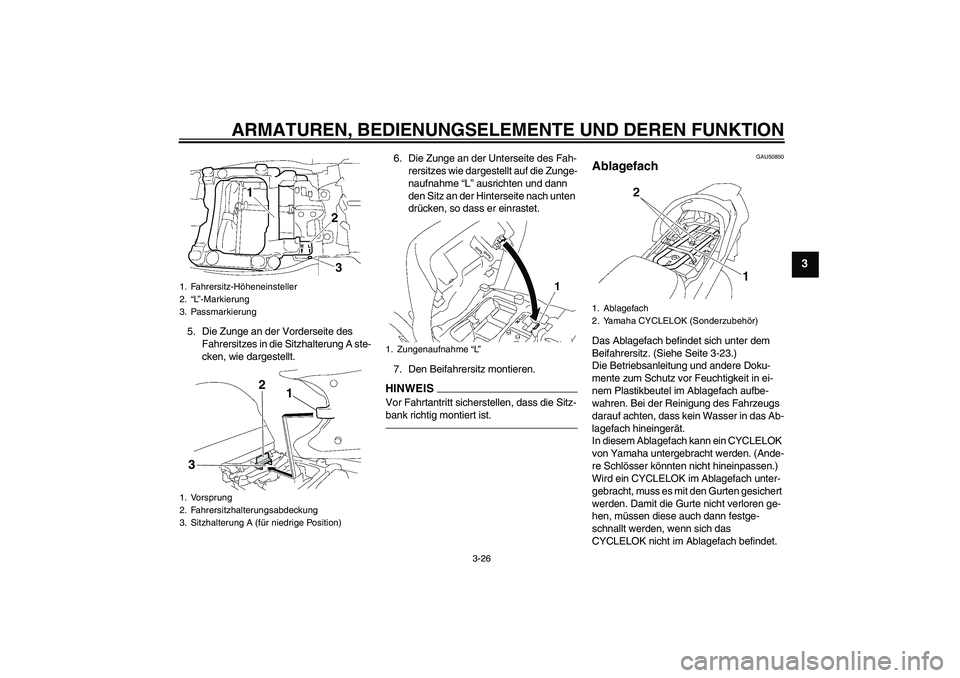 YAMAHA FJR1300AS 2011  Betriebsanleitungen (in German) ARMATUREN, BEDIENUNGSELEMENTE UND DEREN FUNKTION
3-26
3
5. Die Zunge an der Vorderseite des 
Fahrersitzes in die Sitzhalterung A ste-
cken, wie dargestellt.6. Die Zunge an der Unterseite des Fah-
rers