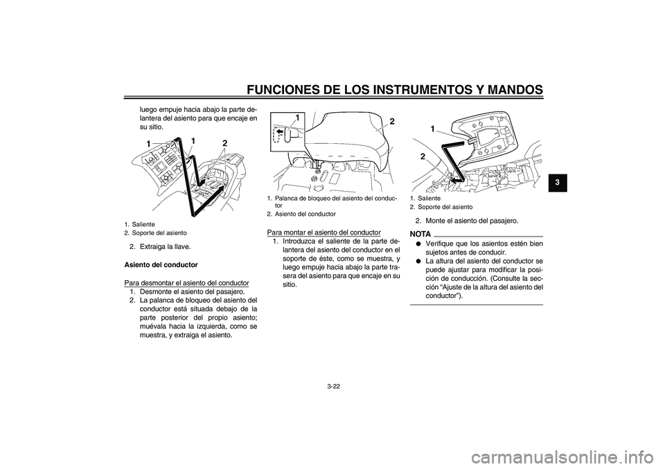 YAMAHA FJR1300AS 2011 Manuale de Empleo (in Spanish) FUNCIONES DE LOS INSTRUMENTOS Y MANDOS
3-22
3
luego empuje hacia abajo la parte de-
lantera del asiento para que encaje en
su sitio.
2. Extraiga la llave.
Asiento del conductor
Para desmontar el asien YAMAHA FJR1300AS 2011 Manuale de Empleo (in Spanish) FUNCIONES DE LOS INSTRUMENTOS Y MANDOS
3-22
3
luego empuje hacia abajo la parte de-
lantera del asiento para que encaje en
su sitio.
2. Extraiga la llave.
Asiento del conductor
Para desmontar el asien