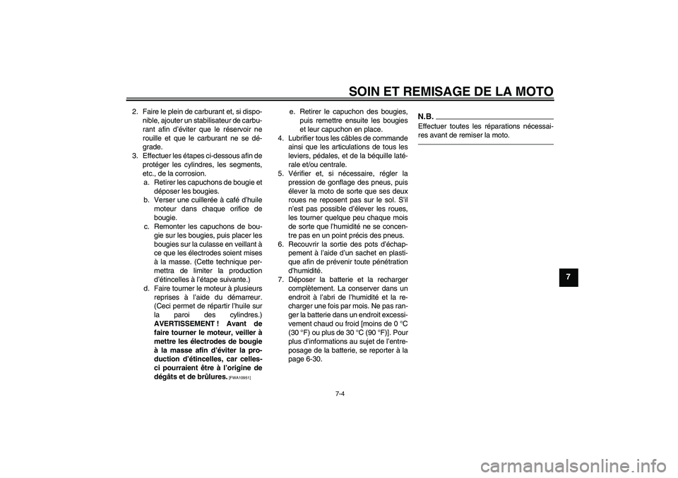 YAMAHA FJR1300AS 2011 Notices Demploi (in French) SOIN ET REMISAGE DE LA MOTO
7-4
7
2. Faire le plein de carburant et, si dispo-
nible, ajouter un stabilisateur de carbu-
rant afin d’éviter que le réservoir ne
rouille et que le carburant ne se dà YAMAHA FJR1300AS 2011 Notices Demploi (in French) SOIN ET REMISAGE DE LA MOTO
7-4
7
2. Faire le plein de carburant et, si dispo-
nible, ajouter un stabilisateur de carbu-
rant afin d’éviter que le réservoir ne
rouille et que le carburant ne se dÃ
