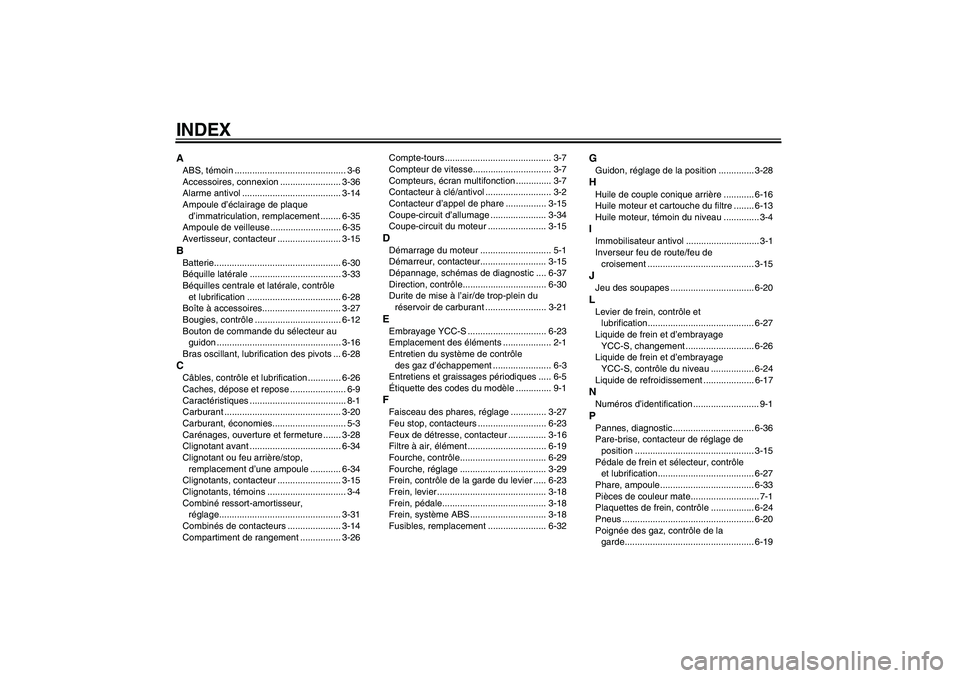 YAMAHA FJR1300AS 2011  Notices Demploi (in French) INDEXAABS, témoin ............................................ 3-6
Accessoires, connexion ........................ 3-36
Alarme antivol ....................................... 3-14
Ampoule d’éclair