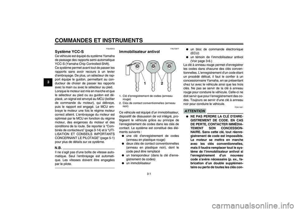 YAMAHA FJR1300AS 2011  Notices Demploi (in French) COMMANDES ET INSTRUMENTS
3-1
3
FAU40472
Système YCC-S Ce véhicule est équipé du système Yamaha
de passage des rapports semi-automatique
YCC-S (Yamaha Chip Controlled-Shift).
Ce système permet av