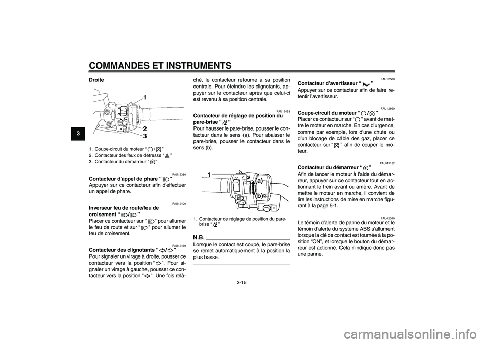 YAMAHA FJR1300AS 2011  Notices Demploi (in French) COMMANDES ET INSTRUMENTS
3-15
3
Droite
FAU12380
Contacteur d’appel de phare“” 
Appuyer sur ce contacteur afin d’effectuer
un appel de phare.
FAU12400
Inverseur feu de route/feu de 
croisement