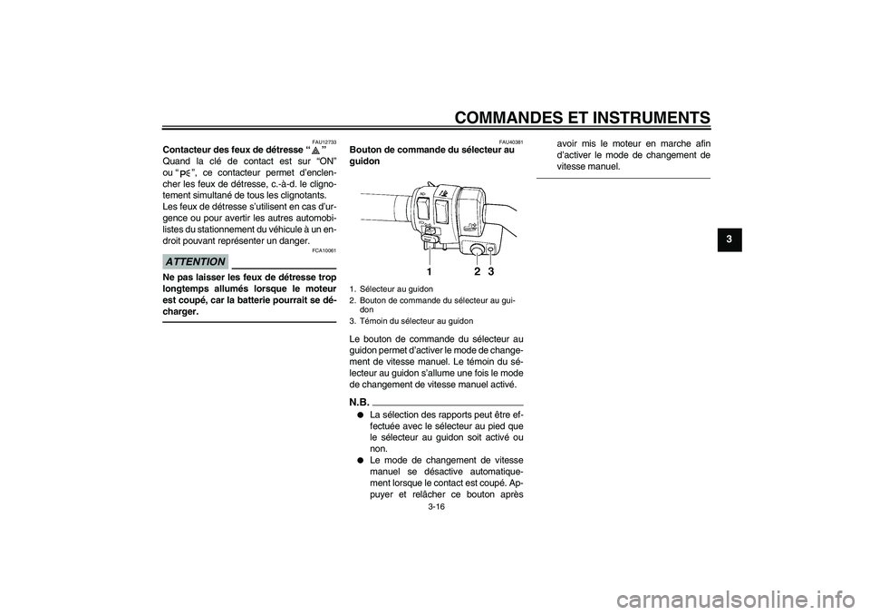 YAMAHA FJR1300AS 2011 Notices Demploi (in French) COMMANDES ET INSTRUMENTS
3-16
3
FAU12733
Contacteur des feux de détresse“”
Quand la clé de contact est sur “ON”
ou“”, ce contacteur permet d’enclen-
cher les feux de détresse, c.-à- YAMAHA FJR1300AS 2011 Notices Demploi (in French) COMMANDES ET INSTRUMENTS
3-16
3
FAU12733
Contacteur des feux de détresse“”
Quand la clé de contact est sur “ON”
ou“”, ce contacteur permet d’enclen-
cher les feux de détresse, c.-à-