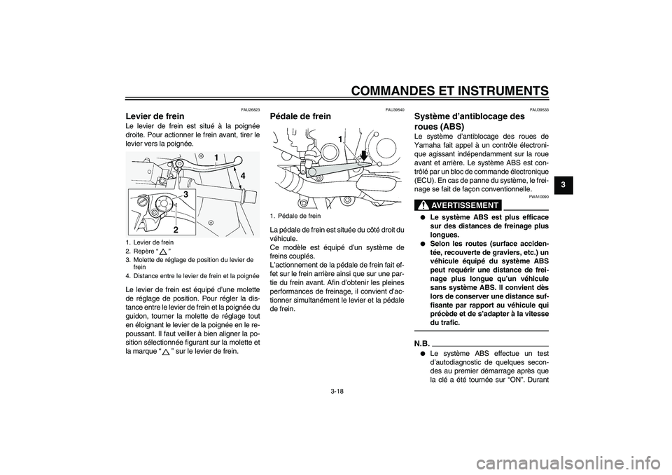 YAMAHA FJR1300AS 2011 Notices Demploi (in French) COMMANDES ET INSTRUMENTS
3-18
3
FAU26823
Levier de frein Le levier de frein est situé à la poignée
droite. Pour actionner le frein avant, tirer le
levier vers la poignée.
Le levier de frein est é YAMAHA FJR1300AS 2011 Notices Demploi (in French) COMMANDES ET INSTRUMENTS
3-18
3
FAU26823
Levier de frein Le levier de frein est situé à la poignée
droite. Pour actionner le frein avant, tirer le
levier vers la poignée.
Le levier de frein est é