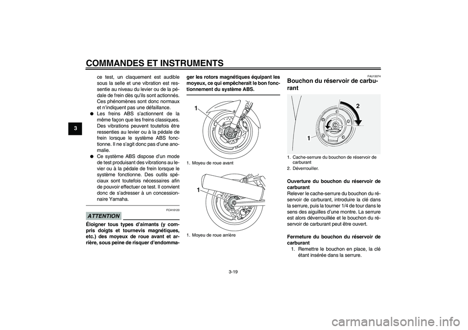 YAMAHA FJR1300AS 2011 Notices Demploi (in French) COMMANDES ET INSTRUMENTS
3-19
3
ce test, un claquement est audible
sous la selle et une vibration est res-
sentie au niveau du levier ou de la pé-
dale de frein dès qu’ils sont actionnés.
Ces ph YAMAHA FJR1300AS 2011 Notices Demploi (in French) COMMANDES ET INSTRUMENTS
3-19
3
ce test, un claquement est audible
sous la selle et une vibration est res-
sentie au niveau du levier ou de la pé-
dale de frein dès qu’ils sont actionnés.
Ces ph
