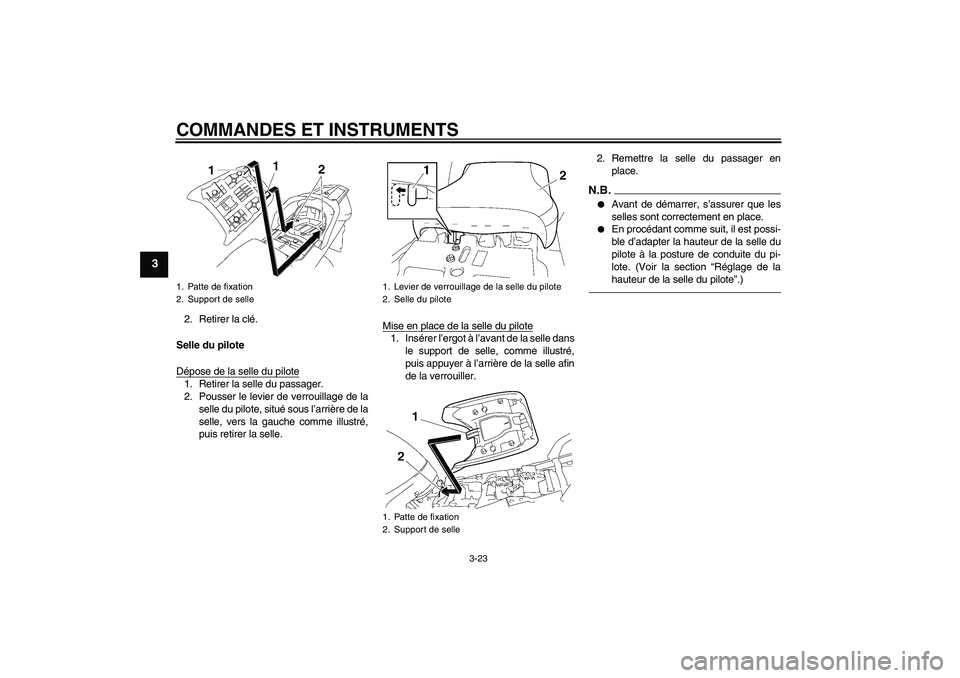 YAMAHA FJR1300AS 2011 Notices Demploi (in French) COMMANDES ET INSTRUMENTS
3-23
3
2. Retirer la clé.
Selle du pilote
Dépose de la selle du pilote1. Retirer la selle du passager.
2. Pousser le levier de verrouillage de la
selle du pilote, situé sou YAMAHA FJR1300AS 2011 Notices Demploi (in French) COMMANDES ET INSTRUMENTS
3-23
3
2. Retirer la clé.
Selle du pilote
Dépose de la selle du pilote1. Retirer la selle du passager.
2. Pousser le levier de verrouillage de la
selle du pilote, situé sou