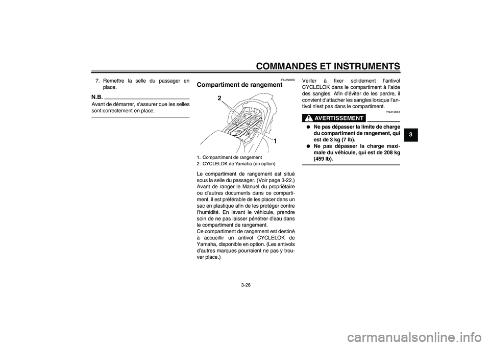 YAMAHA FJR1300AS 2011 Notices Demploi (in French) COMMANDES ET INSTRUMENTS
3-26
3
7. Remettre la selle du passager en
place.N.B.Avant de démarrer, s’assurer que les selles
sont correctement en place.
FAU50850
Compartiment de rangement Le compartim YAMAHA FJR1300AS 2011 Notices Demploi (in French) COMMANDES ET INSTRUMENTS
3-26
3
7. Remettre la selle du passager en
place.N.B.Avant de démarrer, s’assurer que les selles
sont correctement en place.
FAU50850
Compartiment de rangement Le compartim