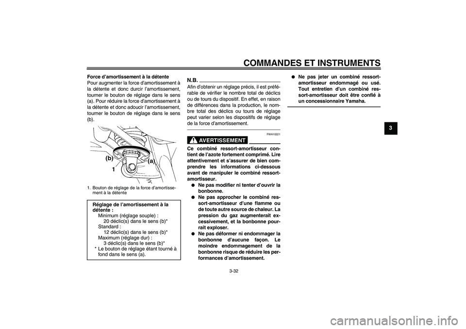 YAMAHA FJR1300AS 2011 Notices Demploi (in French) COMMANDES ET INSTRUMENTS
3-32
3
Force d’amortissement à la détente
Pour augmenter la force d’amortissement à
la détente et donc durcir l’amortissement,
tourner le bouton de réglage dans le YAMAHA FJR1300AS 2011 Notices Demploi (in French) COMMANDES ET INSTRUMENTS
3-32
3
Force d’amortissement à la détente
Pour augmenter la force d’amortissement à
la détente et donc durcir l’amortissement,
tourner le bouton de réglage dans le