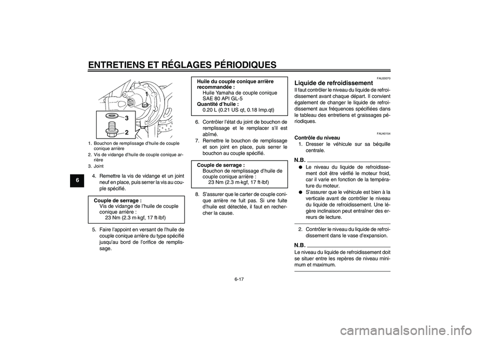 YAMAHA FJR1300AS 2011 Notices Demploi (in French) ENTRETIENS ET RÉGLAGES PÉRIODIQUES
6-17
6
4. Remettre la vis de vidange et un joint
neuf en place, puis serrer la vis au cou-
ple spécifié.
5. Faire l’appoint en versant de l’huile de
couple c YAMAHA FJR1300AS 2011 Notices Demploi (in French) ENTRETIENS ET RÉGLAGES PÉRIODIQUES
6-17
6
4. Remettre la vis de vidange et un joint
neuf en place, puis serrer la vis au cou-
ple spécifié.
5. Faire l’appoint en versant de l’huile de
couple c