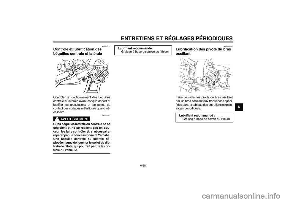 YAMAHA FJR1300AS 2011  Notices Demploi (in French) ENTRETIENS ET RÉGLAGES PÉRIODIQUES
6-28
6
FAU23213
Contrôle et lubrification des 
béquilles centrale et latérale Contrôler le fonctionnement des béquilles
centrale et latérale avant chaque dé