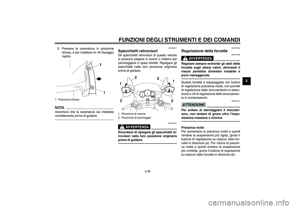 YAMAHA FJR1300AS 2011 Manuale duso (in Italian) FUNZIONI DEGLI STRUMENTI E DEI COMANDI
3-28
3
2. Premere la carenatura in posizione
chiusa, e poi installare le viti fissaggio
rapido.NOTA
Accertarsi che la carenatura sia installata
correttamente pri YAMAHA FJR1300AS 2011 Manuale duso (in Italian) FUNZIONI DEGLI STRUMENTI E DEI COMANDI
3-28
3
2. Premere la carenatura in posizione
chiusa, e poi installare le viti fissaggio
rapido.NOTA
Accertarsi che la carenatura sia installata
correttamente pri