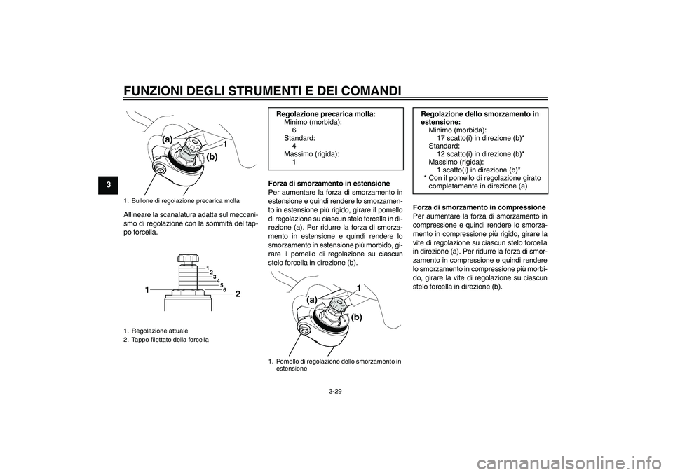 YAMAHA FJR1300AS 2011 Manuale duso (in Italian) FUNZIONI DEGLI STRUMENTI E DEI COMANDI
3-29
3
Allineare la scanalatura adatta sul meccani-
smo di regolazione con la sommità del tap-
po forcella.Forza di smorzamento in estensione
Per aumentare la f YAMAHA FJR1300AS 2011 Manuale duso (in Italian) FUNZIONI DEGLI STRUMENTI E DEI COMANDI
3-29
3
Allineare la scanalatura adatta sul meccani-
smo di regolazione con la sommità del tap-
po forcella.Forza di smorzamento in estensione
Per aumentare la f