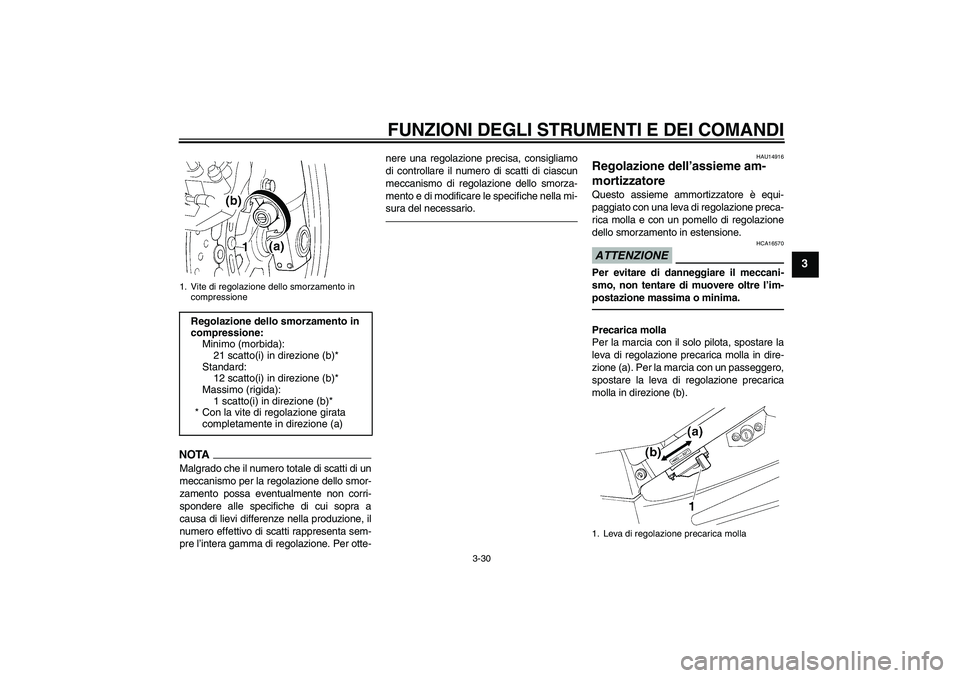 YAMAHA FJR1300AS 2011 Manuale duso (in Italian) FUNZIONI DEGLI STRUMENTI E DEI COMANDI
3-30
3
NOTAMalgrado che il numero totale di scatti di un
meccanismo per la regolazione dello smor-
zamento possa eventualmente non corri-
spondere alle specifich YAMAHA FJR1300AS 2011 Manuale duso (in Italian) FUNZIONI DEGLI STRUMENTI E DEI COMANDI
3-30
3
NOTAMalgrado che il numero totale di scatti di un
meccanismo per la regolazione dello smor-
zamento possa eventualmente non corri-
spondere alle specifich