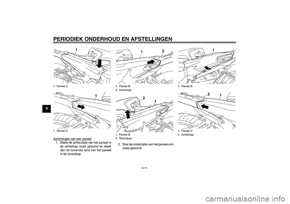 YAMAHA FJR1300AS 2011  Instructieboekje (in Dutch) PERIODIEK ONDERHOUD EN AFSTELLINGEN
6-11
6
Aanbrengen van een paneel1. Steek de achterzijde van het paneel in
de achterkap zoals getoond en steek
dan de bovenste rand van het paneel
in de tankzijkap.2