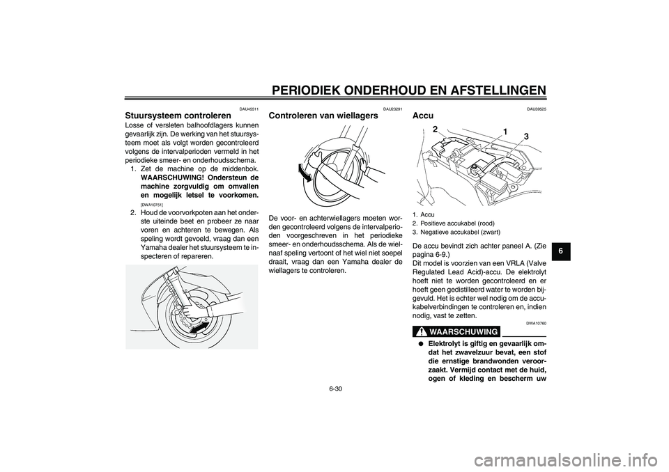 YAMAHA FJR1300AS 2011 Instructieboekje (in Dutch) PERIODIEK ONDERHOUD EN AFSTELLINGEN
6-30
6
DAU45511
Stuursysteem controleren Losse of versleten balhoofdlagers kunnen
gevaarlijk zijn. De werking van het stuursys-
teem moet als volgt worden gecontrol YAMAHA FJR1300AS 2011 Instructieboekje (in Dutch) PERIODIEK ONDERHOUD EN AFSTELLINGEN
6-30
6
DAU45511
Stuursysteem controleren Losse of versleten balhoofdlagers kunnen
gevaarlijk zijn. De werking van het stuursys-
teem moet als volgt worden gecontrol