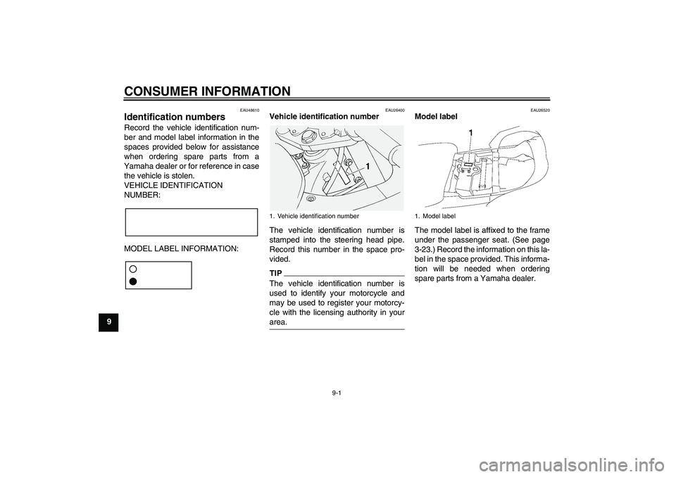 YAMAHA FJR1300AS 2010 Owners Manual CONSUMER INFORMATION
9-1
9
EAU48610
Identification numbers Record the vehicle identification num-
ber and model label information in the
spaces provided below for assistance
when ordering spare parts YAMAHA FJR1300AS 2010 Owners Manual CONSUMER INFORMATION
9-1
9
EAU48610
Identification numbers Record the vehicle identification num-
ber and model label information in the
spaces provided below for assistance
when ordering spare parts