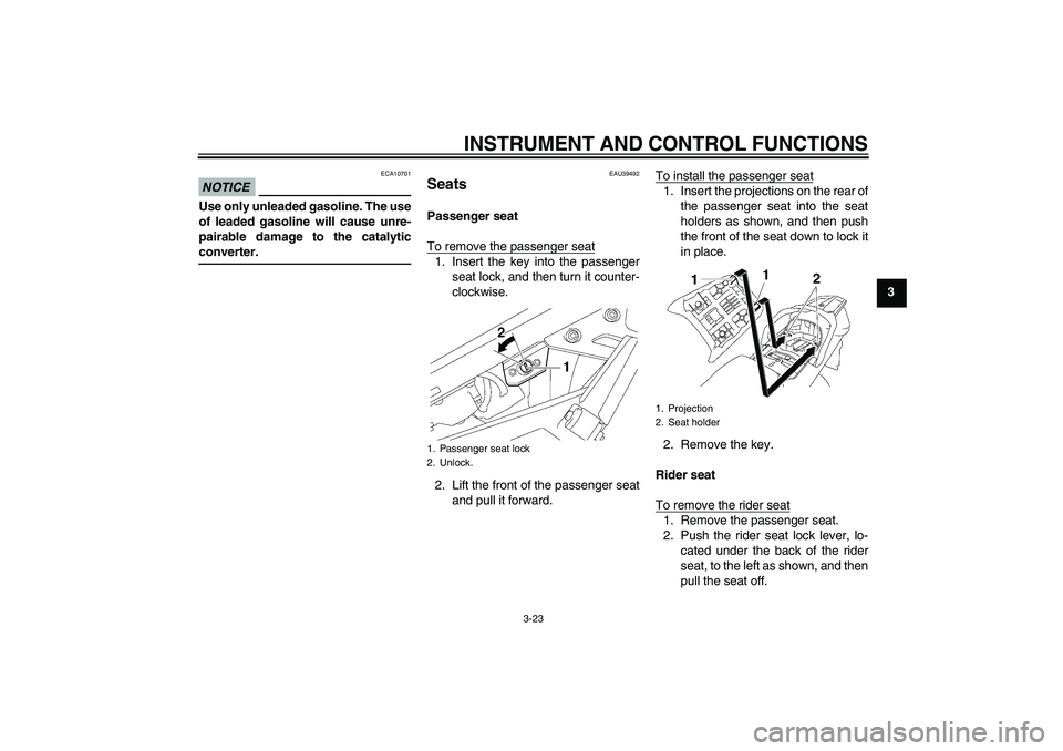 YAMAHA FJR1300AS 2010 Owners Guide INSTRUMENT AND CONTROL FUNCTIONS
3-23
3
NOTICE
ECA10701
Use only unleaded gasoline. The use
of leaded gasoline will cause unre-
pairable damage to the catalytic
converter.
EAU39492
Seats Passenger sea YAMAHA FJR1300AS 2010 Owners Guide INSTRUMENT AND CONTROL FUNCTIONS
3-23
3
NOTICE
ECA10701
Use only unleaded gasoline. The use
of leaded gasoline will cause unre-
pairable damage to the catalytic
converter.
EAU39492
Seats Passenger sea