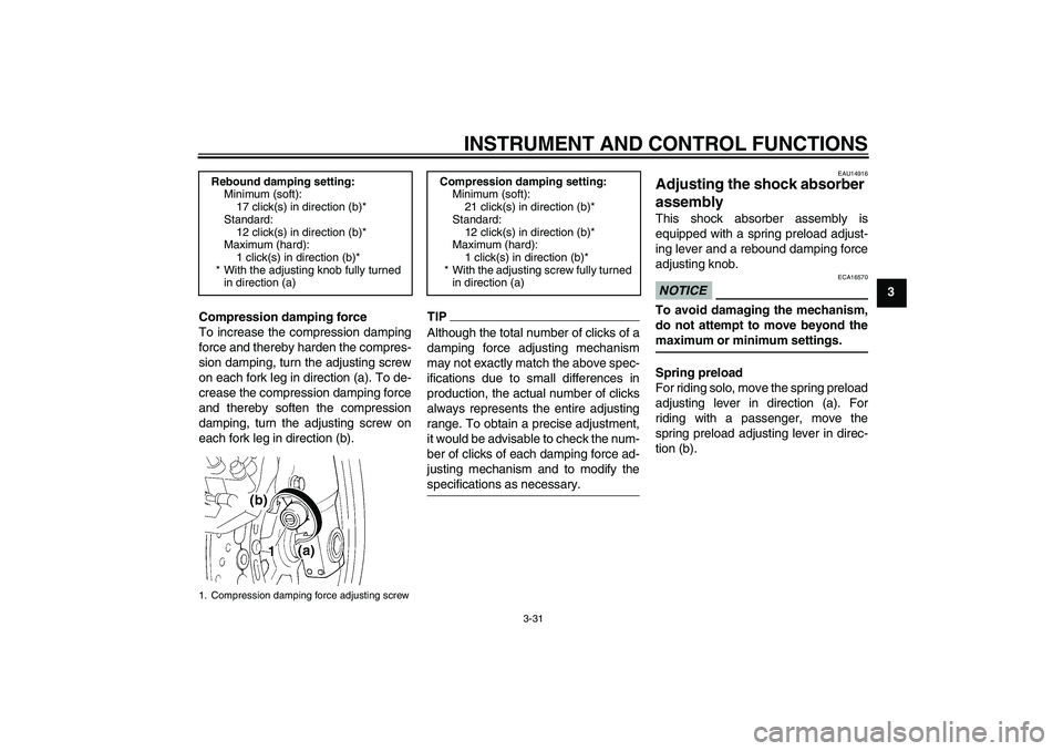 YAMAHA FJR1300AS 2010 Service Manual INSTRUMENT AND CONTROL FUNCTIONS
3-31
3
Compression damping force
To increase the compression damping
force and thereby harden the compres-
sion damping, turn the adjusting screw
on each fork leg in d