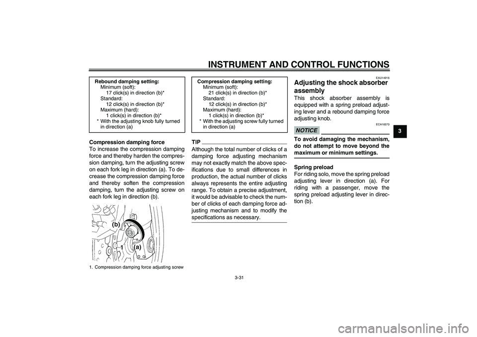 YAMAHA FJR1300AS 2010  Owners Manual INSTRUMENT AND CONTROL FUNCTIONS
3-31
3
Compression damping force
To increase the compression damping
force and thereby harden the compres-
sion damping, turn the adjusting screw
on each fork leg in d