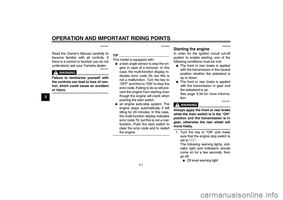 YAMAHA FJR1300AS 2010  Owners Manual OPERATION AND IMPORTANT RIDING POINTS
5-1
5
EAU15951
Read the Owner’s Manual carefully to
become familiar with all controls. If
there is a control or function you do not
understand, ask your Yamaha 