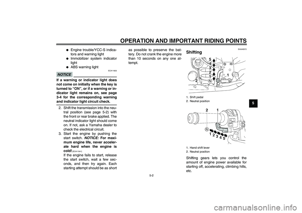 YAMAHA FJR1300AS 2010  Owners Manual OPERATION AND IMPORTANT RIDING POINTS
5-2
5

Engine trouble/YCC-S indica-
tors and warning light

Immobilizer system indicator
light

ABS warning light
NOTICE
ECA11833
If a warning or indicator lig