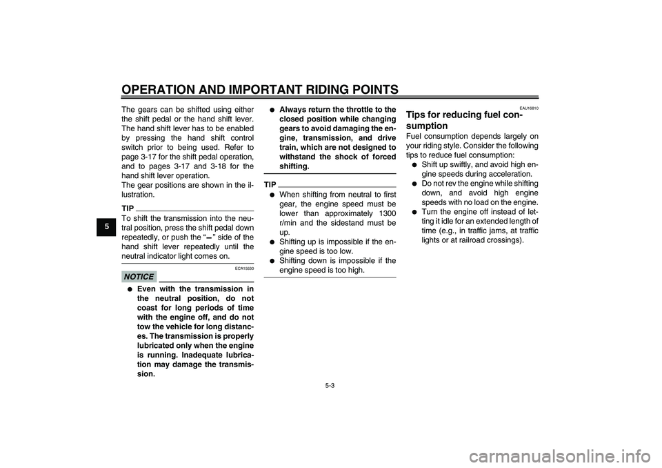 YAMAHA FJR1300AS 2010  Owners Manual OPERATION AND IMPORTANT RIDING POINTS
5-3
5The gears can be shifted using either
the shift pedal or the hand shift lever.
The hand shift lever has to be enabled
by pressing the hand shift control
swit