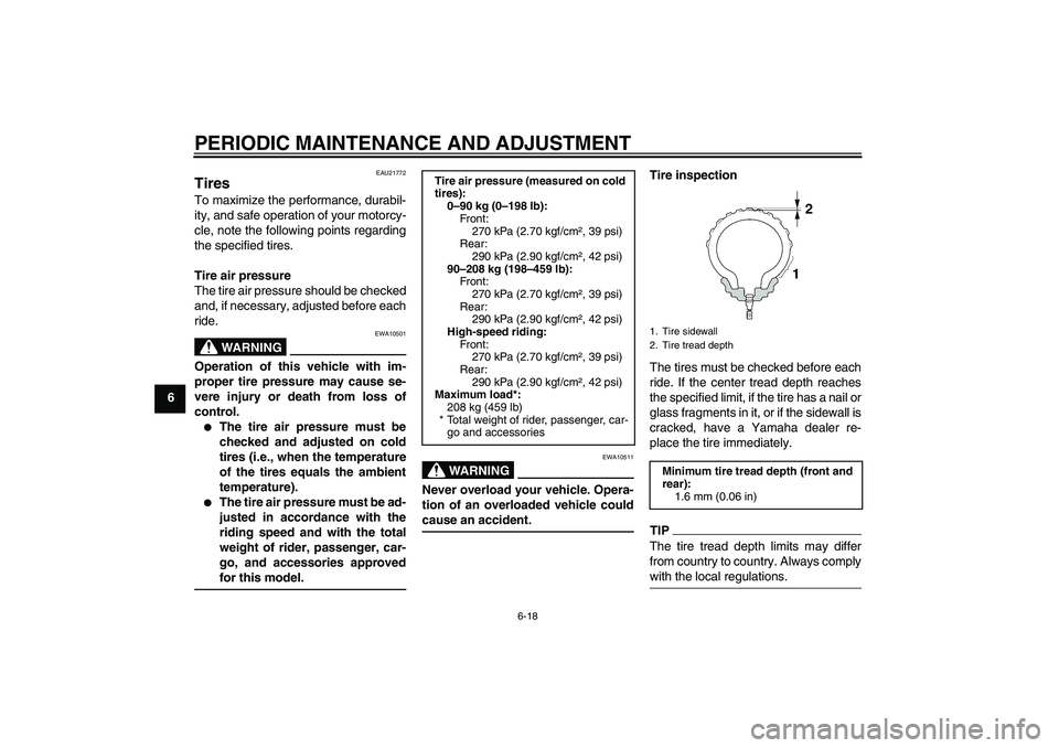 YAMAHA FJR1300AS 2010 Manual PDF PERIODIC MAINTENANCE AND ADJUSTMENT
6-18
6
EAU21772
Tires To maximize the performance, durabil-
ity, and safe operation of your motorcy-
cle, note the following points regarding
the specified tires.
T