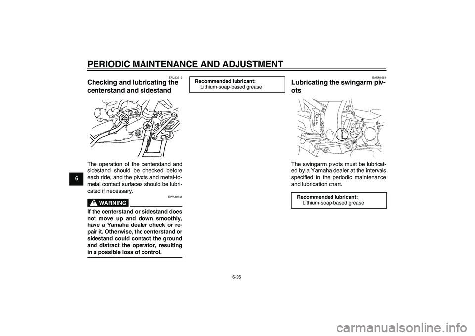 YAMAHA FJR1300AS 2010 Manual Online PERIODIC MAINTENANCE AND ADJUSTMENT
6-26
6
EAU23213
Checking and lubricating the
centerstand and sidestand The operation of the centerstand and
sidestand should be checked before
each ride, and the p YAMAHA FJR1300AS 2010 Manual Online PERIODIC MAINTENANCE AND ADJUSTMENT
6-26
6
EAU23213
Checking and lubricating the
centerstand and sidestand The operation of the centerstand and
sidestand should be checked before
each ride, and the p