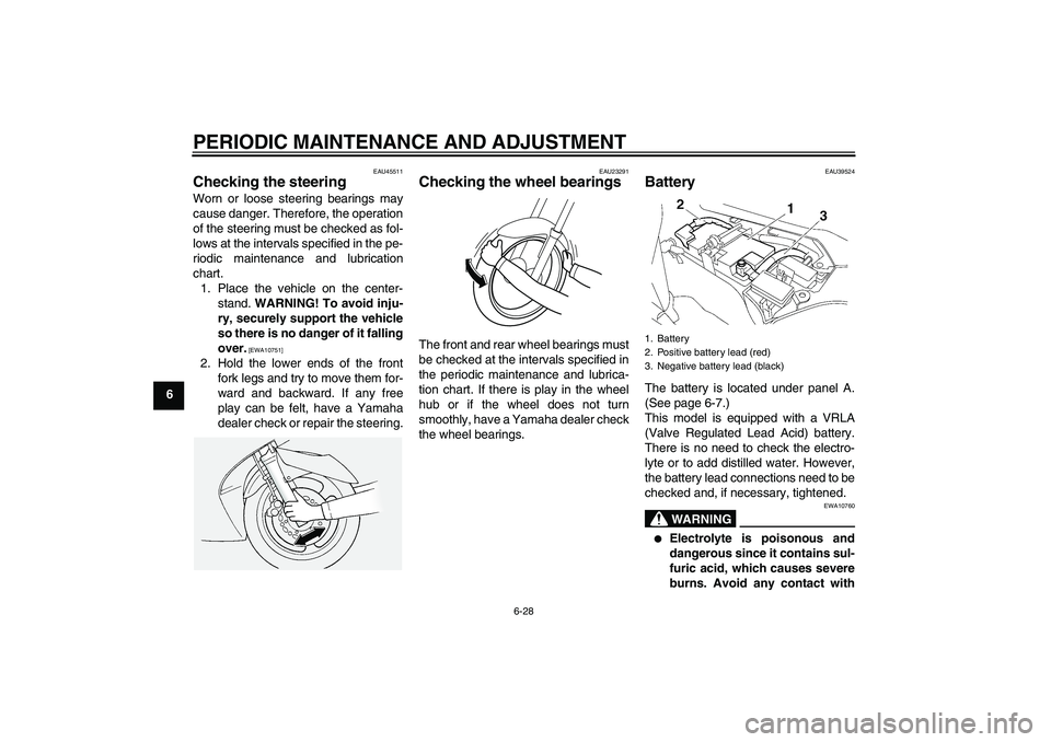 YAMAHA FJR1300AS 2010 Manual Online PERIODIC MAINTENANCE AND ADJUSTMENT
6-28
6
EAU45511
Checking the steering Worn or loose steering bearings may
cause danger. Therefore, the operation
of the steering must be checked as fol-
lows at the YAMAHA FJR1300AS 2010 Manual Online PERIODIC MAINTENANCE AND ADJUSTMENT
6-28
6
EAU45511
Checking the steering Worn or loose steering bearings may
cause danger. Therefore, the operation
of the steering must be checked as fol-
lows at the