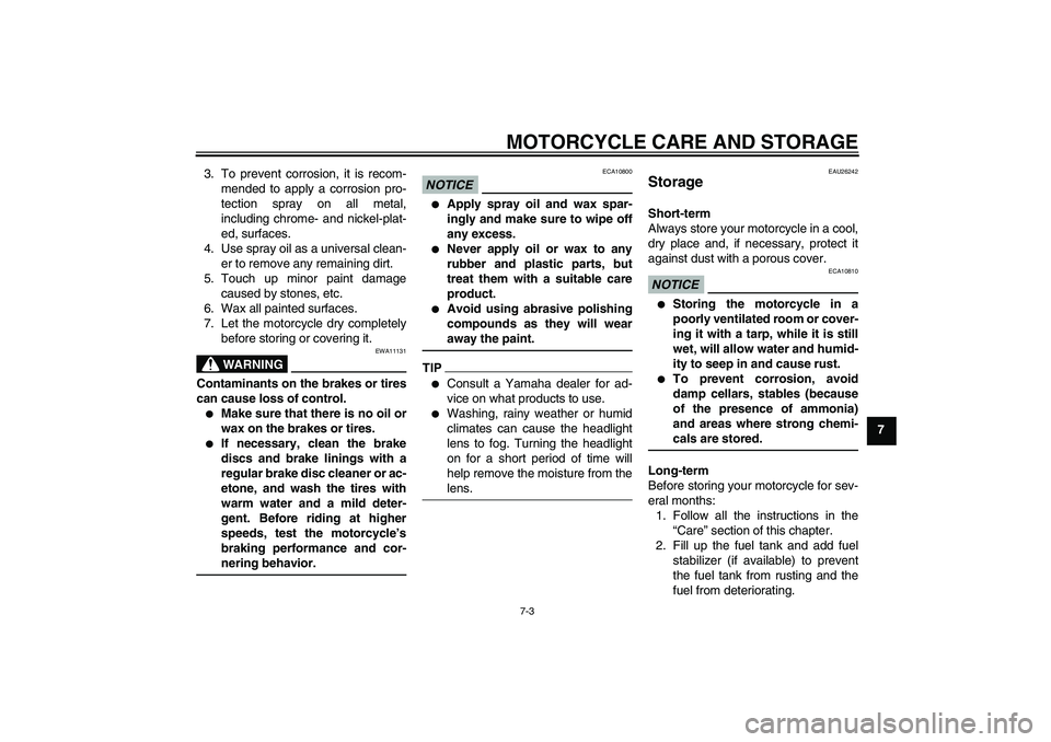 YAMAHA FJR1300AS 2010 Owners Manual MOTORCYCLE CARE AND STORAGE
7-3
7 3. To prevent corrosion, it is recom-
mended to apply a corrosion pro-
tection spray on all metal,
including chrome- and nickel-plat-
ed, surfaces.
4. Use spray oil a