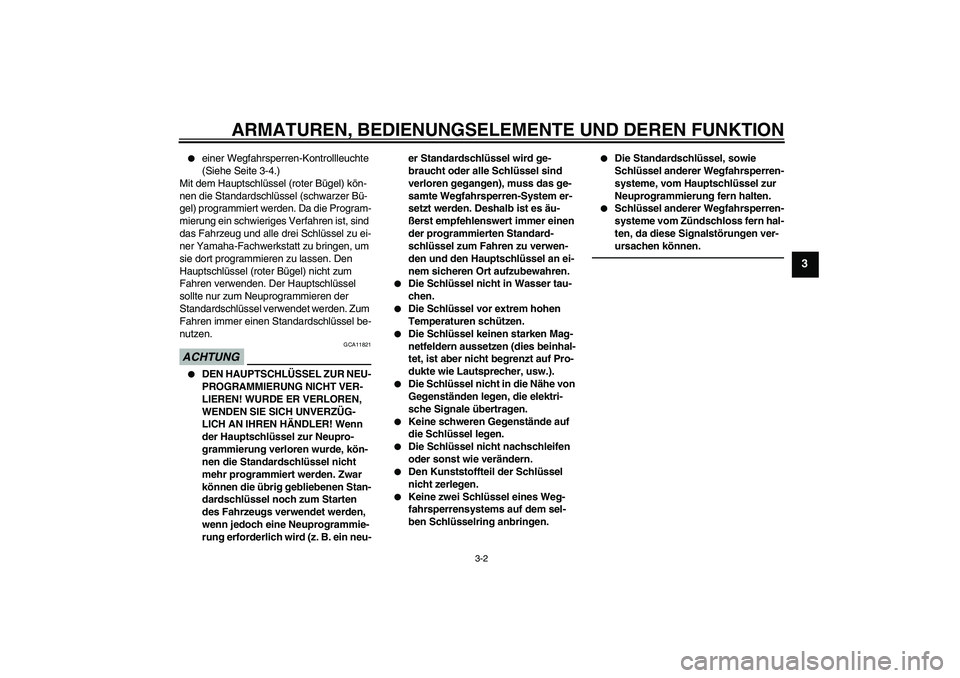YAMAHA FJR1300AS 2010  Betriebsanleitungen (in German) ARMATUREN, BEDIENUNGSELEMENTE UND DEREN FUNKTION
3-2
3

einer Wegfahrsperren-Kontrollleuchte 
(Siehe Seite 3-4.)
Mit dem Hauptschlüssel (roter Bügel) kön-
nen die Standardschlüssel (schwarzer Bü