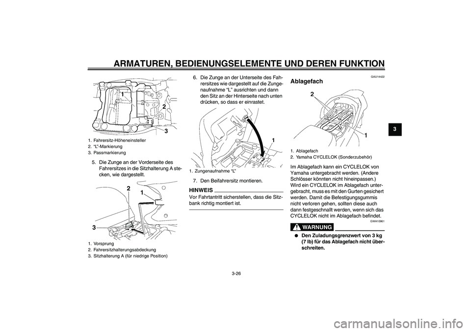 YAMAHA FJR1300AS 2010  Betriebsanleitungen (in German) ARMATUREN, BEDIENUNGSELEMENTE UND DEREN FUNKTION
3-26
3
5. Die Zunge an der Vorderseite des 
Fahrersitzes in die Sitzhalterung A ste-
cken, wie dargestellt.6. Die Zunge an der Unterseite des Fah-
rers