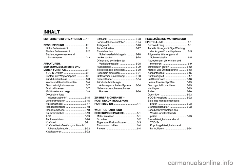 YAMAHA FJR1300AS 2010  Betriebsanleitungen (in German) INHALTSICHERHEITSINFORMATIONEN ....1-1
BESCHREIBUNG ..............................2-1
Linke Seitenansicht .........................2-1
Rechte Seitenansicht.......................2-2
Bedienungselemente