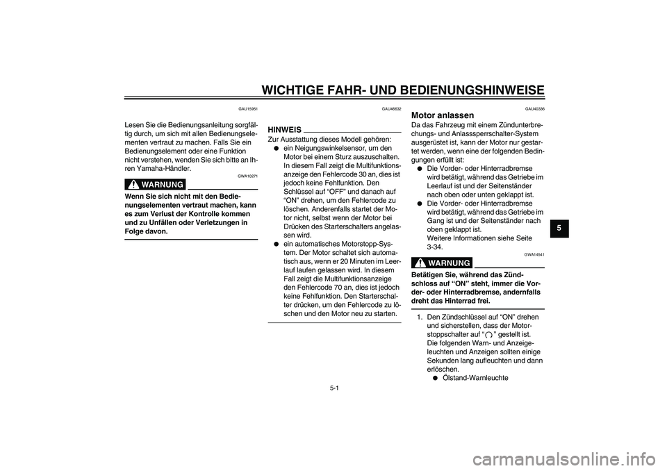 YAMAHA FJR1300AS 2010  Betriebsanleitungen (in German) WICHTIGE FAHR- UND BEDIENUNGSHINWEISE
5-1
5
GAU15951
Lesen Sie die Bedienungsanleitung sorgfäl-
tig durch, um sich mit allen Bedienungsele-
menten vertraut zu machen. Falls Sie ein 
Bedienungselement