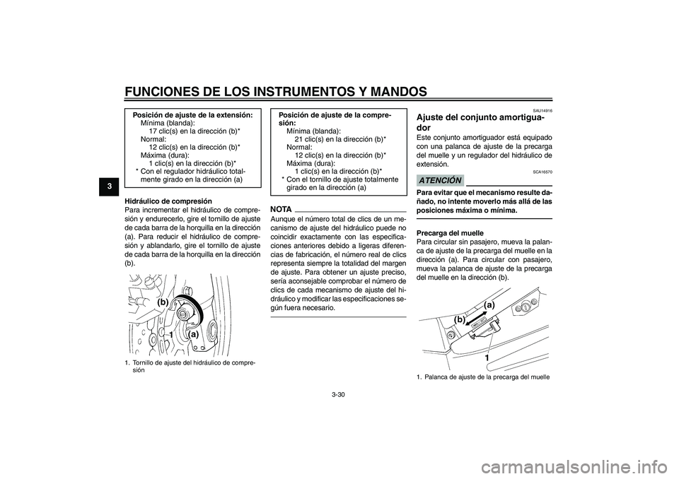 YAMAHA FJR1300AS 2010  Manuale de Empleo (in Spanish) FUNCIONES DE LOS INSTRUMENTOS Y MANDOS
3-30
3
Hidráulico de compresión
Para incrementar el hidráulico de compre-
sión y endurecerlo, gire el tornillo de ajuste
de cada barra de la horquilla en la 