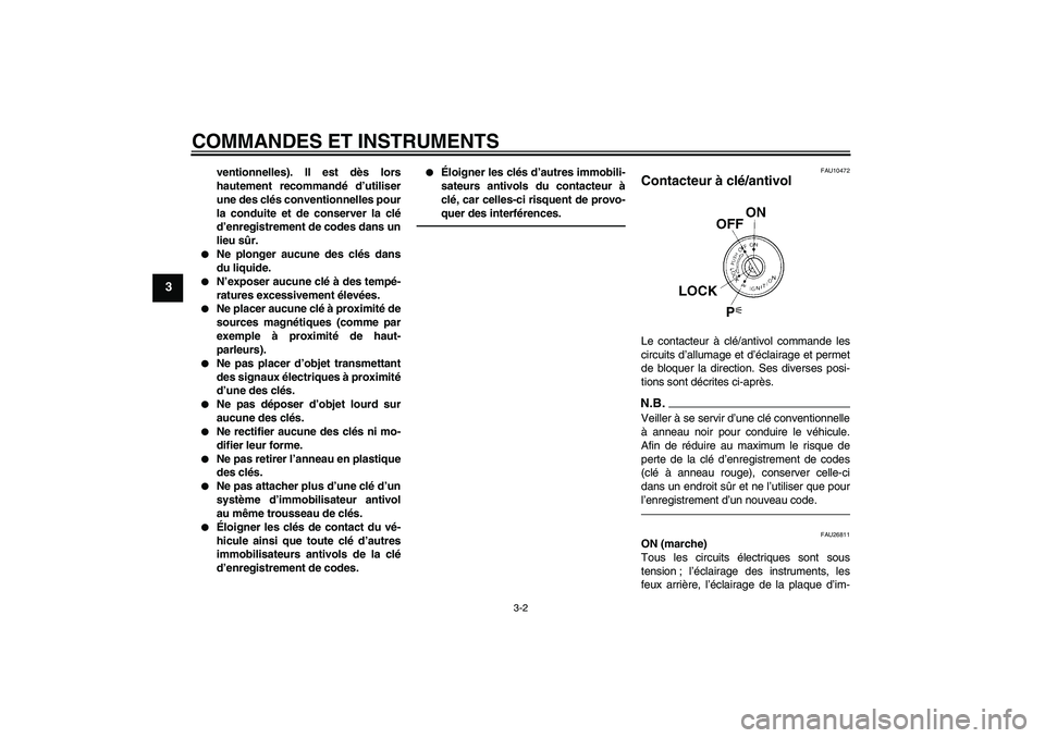 YAMAHA FJR1300AS 2010 Notices Demploi (in French) COMMANDES ET INSTRUMENTS
3-2
3
ventionnelles). Il est dès lors
hautement recommandé d’utiliser
une des clés conventionnelles pour
la conduite et de conserver la clé
d’enregistrement de codes d YAMAHA FJR1300AS 2010 Notices Demploi (in French) COMMANDES ET INSTRUMENTS
3-2
3
ventionnelles). Il est dès lors
hautement recommandé d’utiliser
une des clés conventionnelles pour
la conduite et de conserver la clé
d’enregistrement de codes d