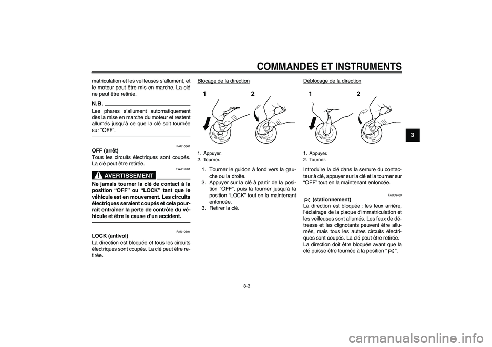 YAMAHA FJR1300AS 2010 Notices Demploi (in French) COMMANDES ET INSTRUMENTS
3-3
3
matriculation et les veilleuses s’allument, et
le moteur peut être mis en marche. La clé
ne peut être retirée.N.B.Les phares s’allument automatiquement
dès la m YAMAHA FJR1300AS 2010 Notices Demploi (in French) COMMANDES ET INSTRUMENTS
3-3
3
matriculation et les veilleuses s’allument, et
le moteur peut être mis en marche. La clé
ne peut être retirée.N.B.Les phares s’allument automatiquement
dès la m