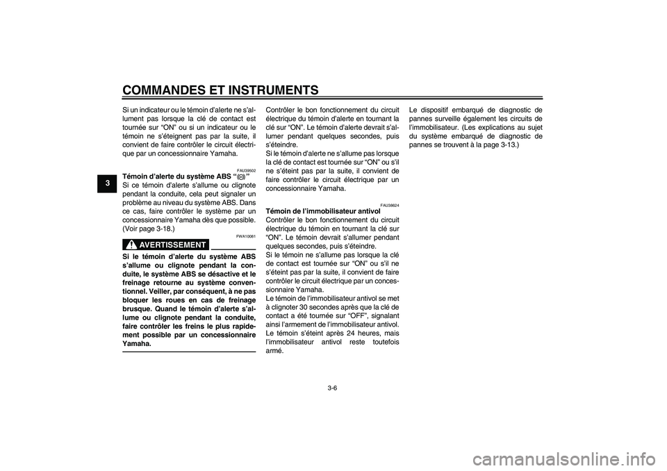 YAMAHA FJR1300AS 2010 Notices Demploi (in French) COMMANDES ET INSTRUMENTS
3-6
3
Si un indicateur ou le témoin d’alerte ne s’al-
lument pas lorsque la clé de contact est
tournée sur “ON” ou si un indicateur ou le
témoin ne s’éteignent YAMAHA FJR1300AS 2010 Notices Demploi (in French) COMMANDES ET INSTRUMENTS
3-6
3
Si un indicateur ou le témoin d’alerte ne s’al-
lument pas lorsque la clé de contact est
tournée sur “ON” ou si un indicateur ou le
témoin ne s’éteignent