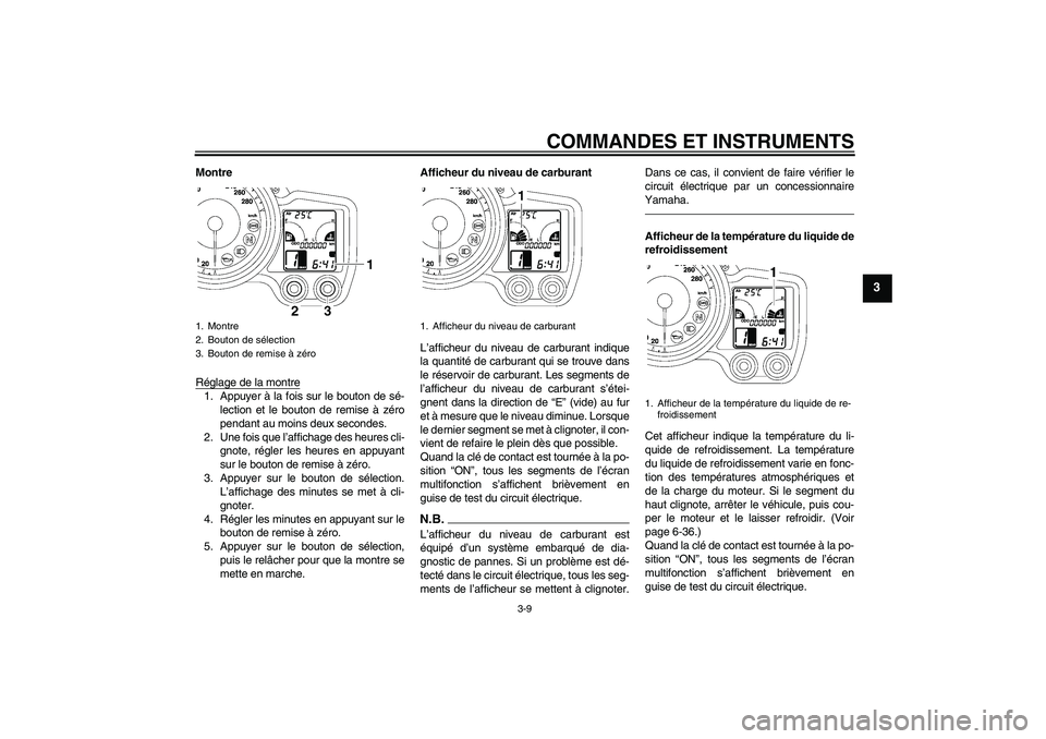 YAMAHA FJR1300AS 2010  Notices Demploi (in French) COMMANDES ET INSTRUMENTS
3-9
3
Montre
Réglage de la montre1. Appuyer à la fois sur le bouton de sé-
lection et le bouton de remise à zéro
pendant au moins deux secondes.
2. Une fois que l’affic
