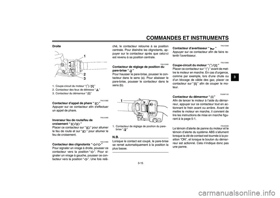 YAMAHA FJR1300AS 2010  Notices Demploi (in French) COMMANDES ET INSTRUMENTS
3-15
3
Droite
FAU12380
Contacteur d’appel de phare“” 
Appuyer sur ce contacteur afin d’effectuer
un appel de phare.
FAU12400
Inverseur feu de route/feu de 
croisement
