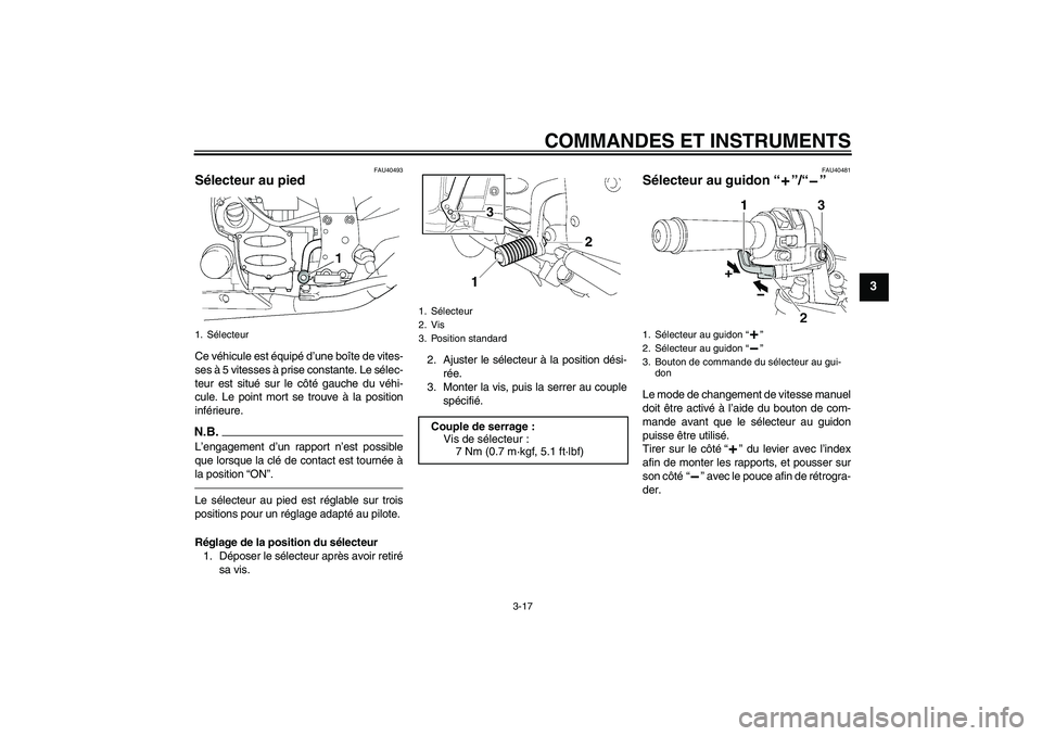 YAMAHA FJR1300AS 2010  Notices Demploi (in French) COMMANDES ET INSTRUMENTS
3-17
3
FAU40493
Sélecteur au pied Ce véhicule est équipé d’une boîte de vites-
ses à 5 vitesses à prise constante. Le sélec-
teur est situé sur le côté gauche du 