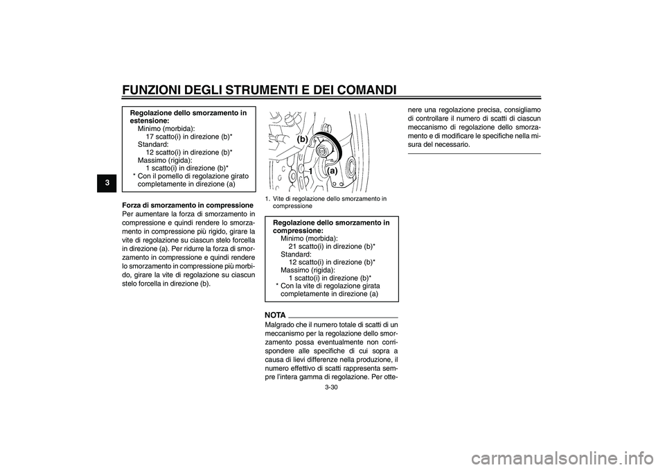 YAMAHA FJR1300AS 2010 Manuale duso (in Italian) FUNZIONI DEGLI STRUMENTI E DEI COMANDI
3-30
3
Forza di smorzamento in compressione
Per aumentare la forza di smorzamento in
compressione e quindi rendere lo smorza-
mento in compressione più rigido, YAMAHA FJR1300AS 2010 Manuale duso (in Italian) FUNZIONI DEGLI STRUMENTI E DEI COMANDI
3-30
3
Forza di smorzamento in compressione
Per aumentare la forza di smorzamento in
compressione e quindi rendere lo smorza-
mento in compressione più rigido,