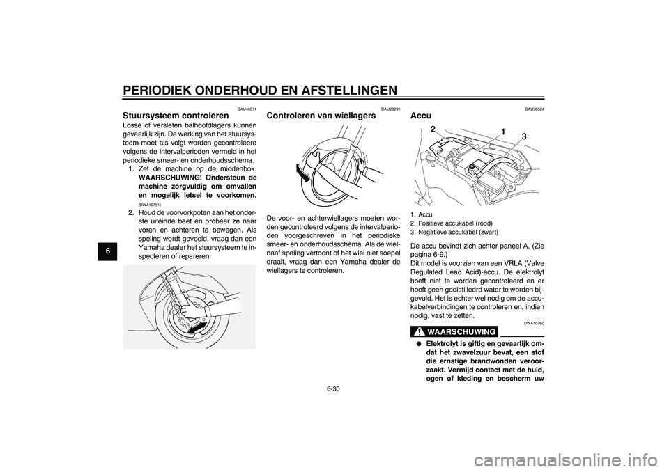 YAMAHA FJR1300AS 2010 Instructieboekje (in Dutch) PERIODIEK ONDERHOUD EN AFSTELLINGEN
6-30
6
DAU45511
Stuursysteem controleren Losse of versleten balhoofdlagers kunnen
gevaarlijk zijn. De werking van het stuursys-
teem moet als volgt worden gecontrol YAMAHA FJR1300AS 2010 Instructieboekje (in Dutch) PERIODIEK ONDERHOUD EN AFSTELLINGEN
6-30
6
DAU45511
Stuursysteem controleren Losse of versleten balhoofdlagers kunnen
gevaarlijk zijn. De werking van het stuursys-
teem moet als volgt worden gecontrol