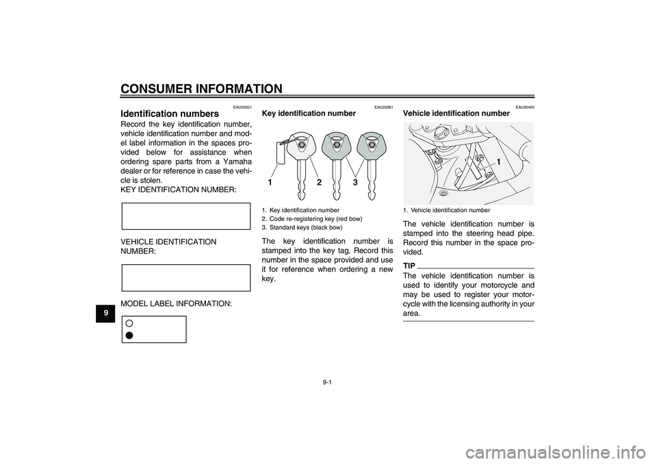 YAMAHA FJR1300AS 2009  Owners Manual CONSUMER INFORMATION
9-1
9
EAU26351
Identification numbers Record the key identification number,
vehicle identification number and mod-
el label information in the spaces pro-
vided below for assistan