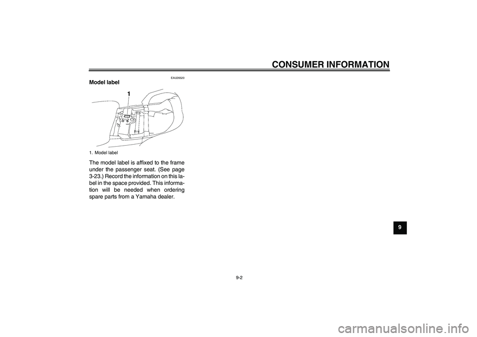 YAMAHA FJR1300AS 2009  Owners Manual CONSUMER INFORMATION
9-2
9
EAU26520
Model label 
The model label is affixed to the frame
under the passenger seat. (See page
3-23.) Record the information on this la-
bel in the space provided. This i